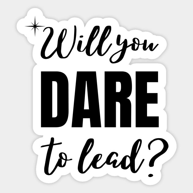 Will you dare to lead Sticker by Rebecca Abraxas - Brilliant Possibili Tees